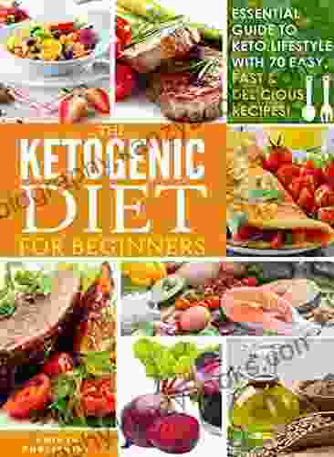 Ketogenic Diet For Beginners Essential Guide To Keto Lifestyle With 70 Easy Fast Delicious Recipes