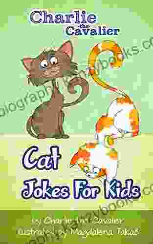 Cat Jokes For Kids By Charlie The Cavalier: (FREE Puppet Download Included ): Hilarious Jokes (Best Clean Joke For Kids) (Charlie The Cavalier Best Joke Books) (Charlie The Cavalier Joke Books)