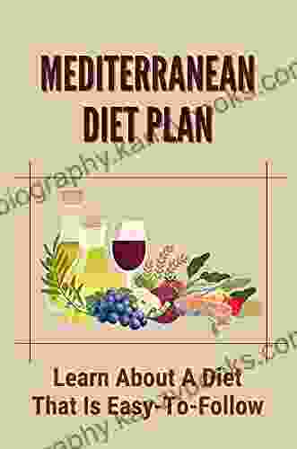 Mediterranean Diet Plan: Learn About A Diet That Is Easy To Follow: Mediterranean Diet Cookbook