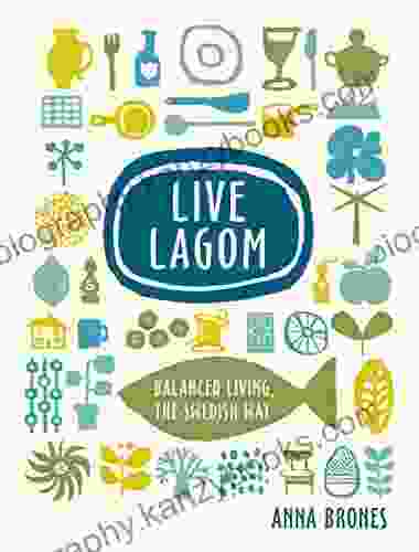 Live Lagom: Balanced Living The Swedish Way