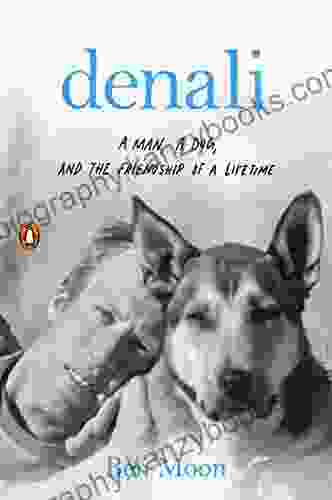 Denali: A Man A Dog And The Friendship Of A Lifetime