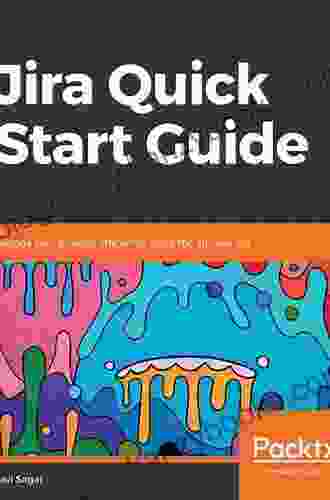 Jira Quick Start Guide: Manage Your Projects Efficiently Using The All New Jira