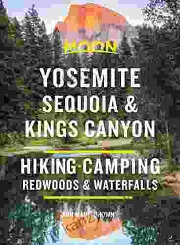 Moon Yosemite Sequoia Kings Canyon: Hiking Camping Waterfalls Big Trees (Travel Guide)