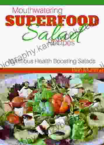 Mouthwatering Superfood Salad Recipes: Nutritious Health Boosting Salads