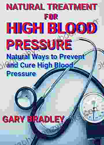 NATURAL TREATMENT FOR HIGH BLOOD PRESSURE: NATURAL WAYS TO PREVENT AND CURE HIGH BLOOD PRESSURE