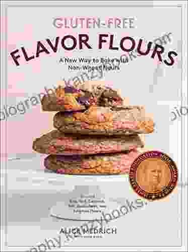 Gluten Free Flavor Flours: A New Way To Bake With Non Wheat Flours Including Rice Nut Coconut Teff Buckwheat And Sorghum Flours