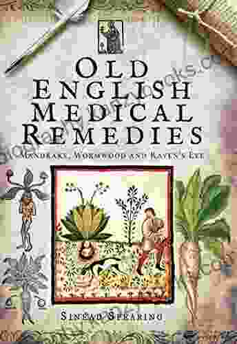 Old English Medical Remedies: Mandrake Wormwood And Raven S Eye