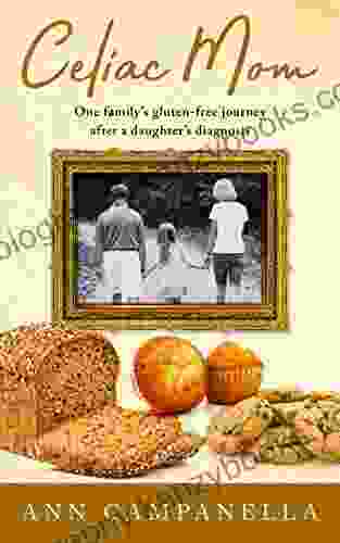 Celiac Mom: One Family S Gluten Free Journey After A Daughter S Diagnosis