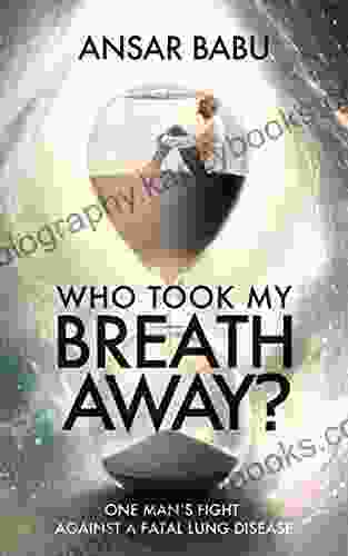 Who Took My Breath Away?: One Man S Fight Against A Fatal Lung Disease