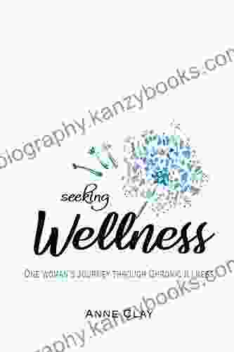 Seeking Wellness: One Woman s Journey Through Chronic Illness