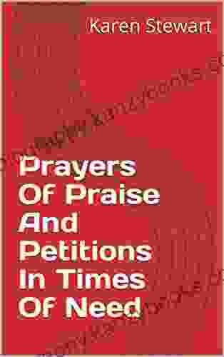 Prayers Of Praise And Petitions In Times Of Need