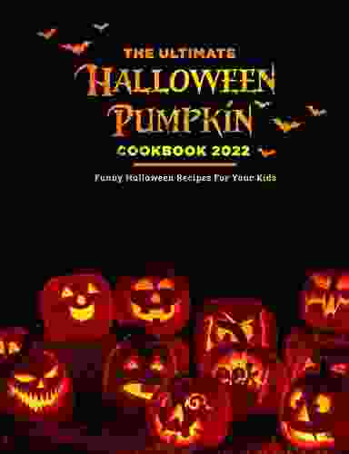 The Ultimate Halloween Pumpkin Cookbook 2024: Funny Halloween Recipes For Your Kids