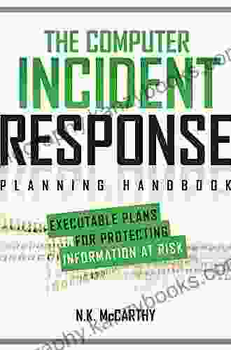 The Computer Incident Response Planning Handbook: Executable Plans for Protecting Information at Risk