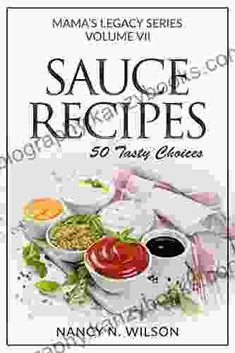 Sauce Recipes: 50 Tasty Choices (Mama S Legacy 7)