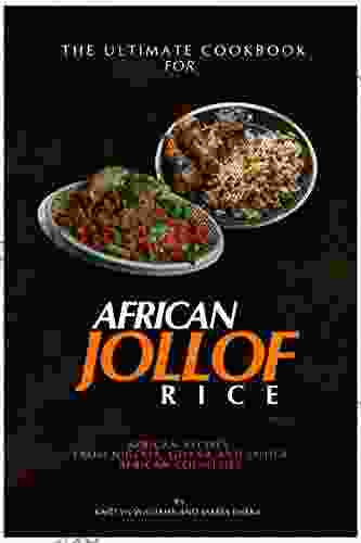 The Ultimate Cookbook For African Jollof Rice: African Recipes From Ghana Nigeria And Other African Countries