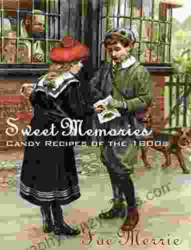 Sweet Memories (Candy Recipes Of The 1800s) (The Flavor Fairy Collection 7)