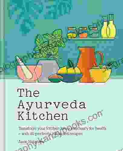 The Ayurveda Kitchen: Transform Your Kitchen Into A Sanctuary For Health With 80 Perfectly Balanced Recipes