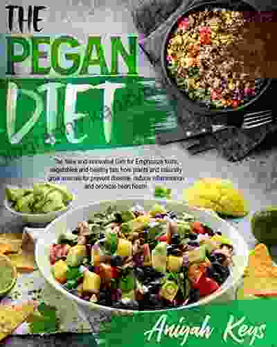 The Pegan Diet : The Complete And Easy Cookbook For Start And Maintain Your New Healthy Life With Immediate Effect On Your Body And Your Brain Start To Live Better Now