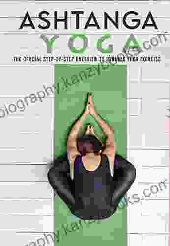 Ashtanga Yoga: The Crucial Step by step Overview to Dynamic Yoga Exercise