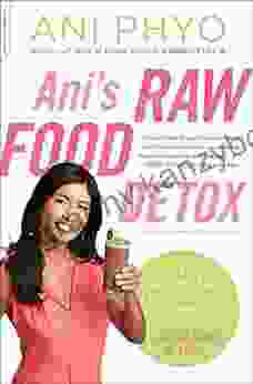 Ani S Raw Food Detox: The Easy Satisfying Plan To Get Lighter Tighter And Sexier In 15 Days Or Less