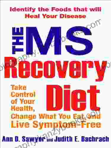 The MS Recovery Diet: Identify the Foods That Will Heal Your Disease