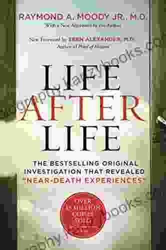 Life After Life: The Original Investigation That Revealed Near Death Experiences