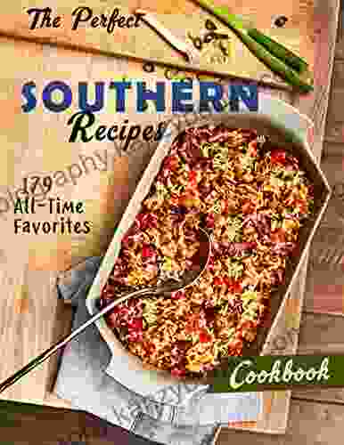 The Perfect Southern Recipes Cookbook 179 All Time Favorites