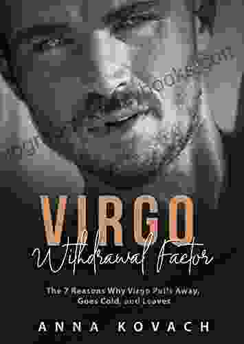 Virgo Man Withdrawal Factor: The 7 Reasons Why Virgo Pulls Away Goes Cold And Leaves