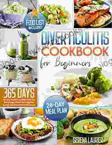 Diverticulitis Cookbook For Beginners 2024: 365 Days Of Tasty Quick Healthy Recipes For Every Stage To Heal Your Digestive System And Prevent Painful Flare Ups 28 Day Plan + Food List Included