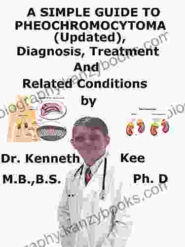 A Simple Guide To Pheochromocytoma (Updated) Diagnosis Treatment And Related Conditions