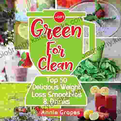 Green For Clean: Top 50 Delicious Weight Loss Smoothies Drinks: (Smoothie Recipes Smoothie Diet Smoothies For Weight Loss Green Smoothie Vegan Recipes Clean Eating Clean Eating Recipes)