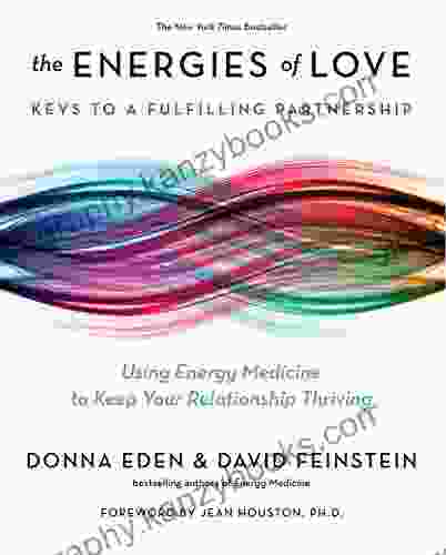 The Energies Of Love: Using Energy Medicine To Keep Your Relationship Thriving