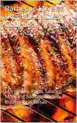 Barbecue Lover S Ultimate Sauces Cookbook: Marinades Rubs Sauces Mopping Sauces Bastes Butters And Salsas