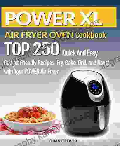 POWER AIR FRYER Cookbook: TOP 250 Quick And Easy Budget Friendly Recipes Fry Bake Grill And Roast With Your POWER Air Fryer