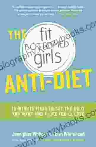 The Fit Bottomed Girls Anti Diet: 10 Minute Fixes To Get The Body You Want And A Life You Ll Love