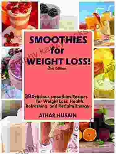 SMOOTHIES FOR WEIGHT LOSS : 39 Delicious smoothies Recipes for Weight Loss Health Refreshing and Reclaim Energy