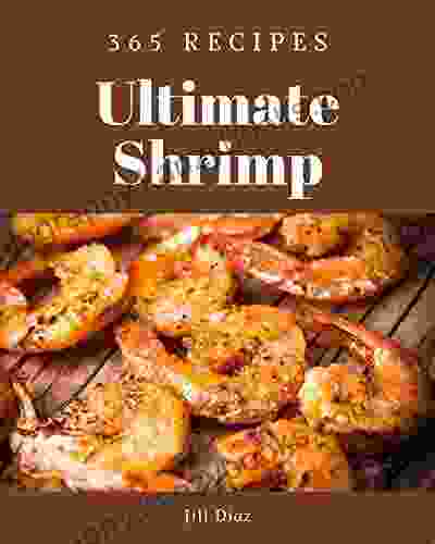 365 Ultimate Shrimp Recipes: Not Just A Shrimp Cookbook