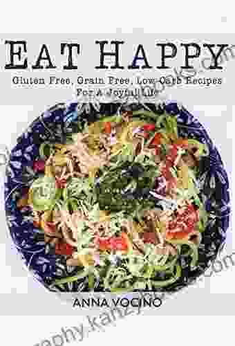 Eat Happy: Gluten Free Grain Free Low Carb Recipes For A Joyful Life (Eat Happy Too: 160+ New Gluten Free Grain Free Low Carb Recipes for a Joyful Life)