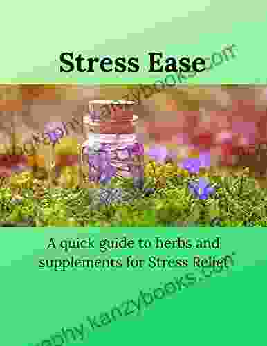 Stress Ease: A quick guide to herbs and supplements for Stress Relief