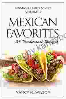 Mexican Favorites: 21 Traditional Recipies (Mama S Legacy 5)