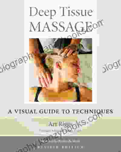 Deep Tissue Massage Revised Edition: A Visual Guide To Techniques