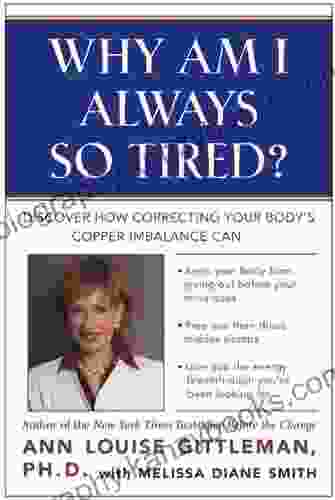 Why Am I Always So Tired?: Discover How Correcting Your Body S Copper Imbalance Can * Keep Your Body From Giving Out Before Your Mind Does *Free You From Energy Breakthrough You Ve Been Looking For