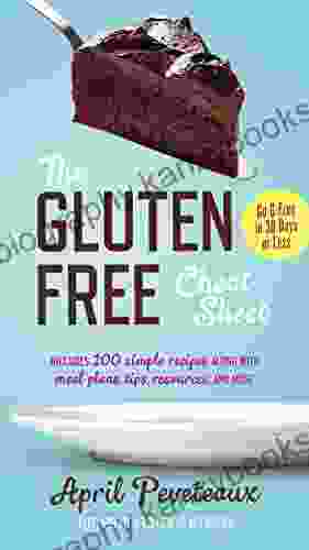 The Gluten Free Cheat Sheet: Go G Free In 30 Days Or Less