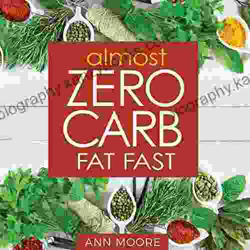 Almost Zero Carb Fat Fast: Aggressive Deep Ketosis Method For Atkins Keto And Low Carb Diets