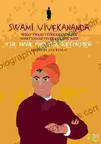 Swami Vivekananda: The Monk and The Reformer: What Swami Vivekananda Did What Swami Vivekananda Said