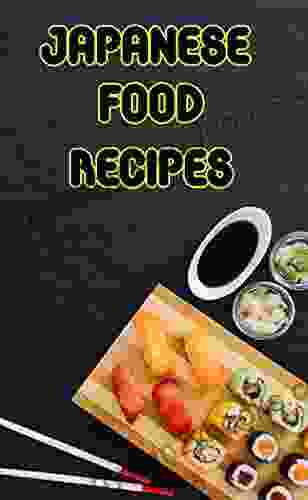 Japanese Food Recipes: Cookbook Recipes For Variety Of Japanese Food Quick Easy