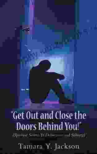 Get Out And Close The Doors Behind You : Spiritual Secrets To Deliverance And Sobriety