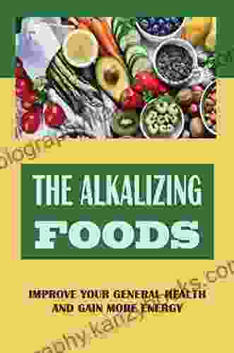 The Alkalizing Foods: Improve Your General Health And Gain More Energy