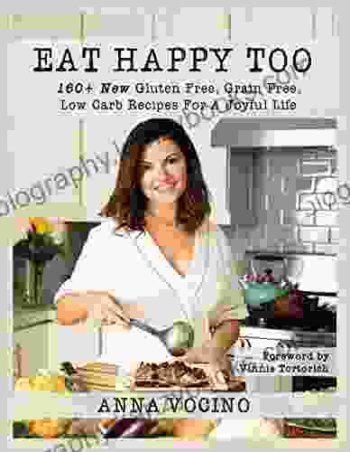 Eat Happy Too: 160+ New Gluten Free Grain Free Low Carb Recipes For A Joyful Life