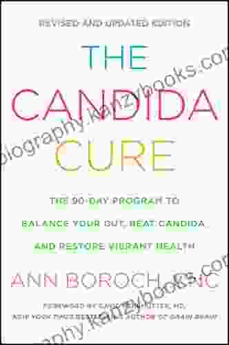 The Candida Cure: The 90 Day Program To Balance Your Gut Beat Candida And Restore Vibrant Health